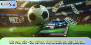 Kèo Phạt Góc - Chi Tiết Quy Tắc Và Cách Soi Kèo Đỉnh Cao