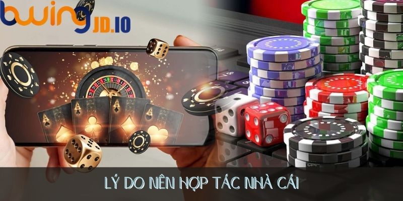 Lý do nên hợp tác nhà cái