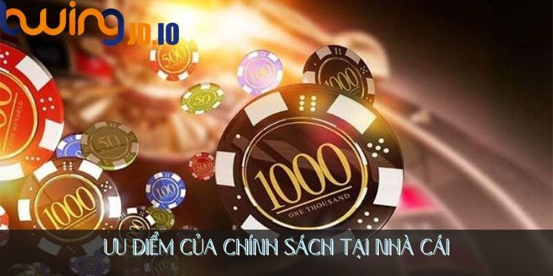 Ưu điểm của chính sách tại nhà cái